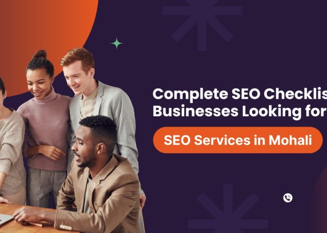 Complete SEO Checklist for Businesses Looking for SEO Services in Mohali