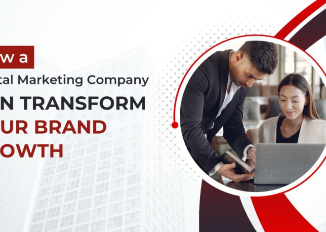 How a Digital Marketing Company Can Transform Your Brand Growth