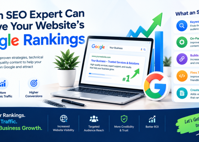 How an SEO Expert Can Improve Your Website’s Google Rankings